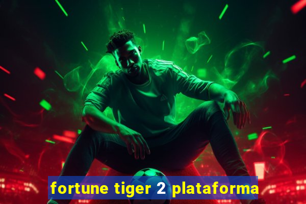 fortune tiger 2 plataforma